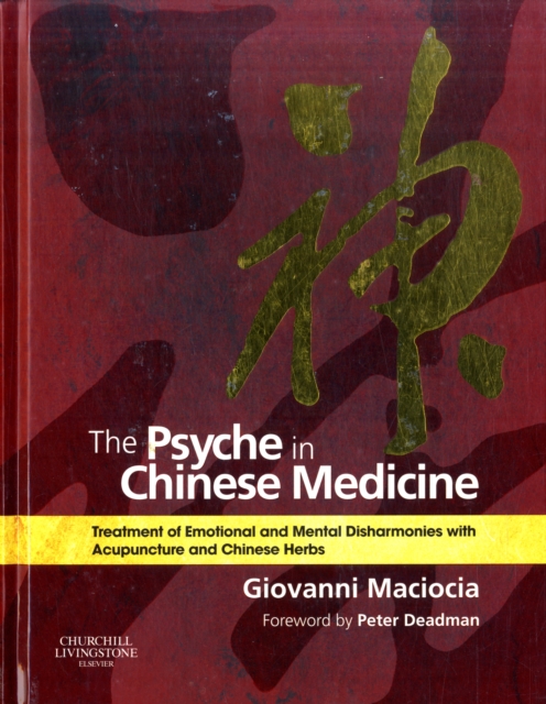 The Psyche in Chinese Medicine : Treatment of Emotional and Mental Disharmonies with Acupuncture and Chinese Herbs, Hardback Book
