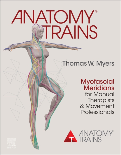 Anatomy Trains E-Book : Myofascial Meridians for Manual Therapists and Movement Professionals, EPUB eBook