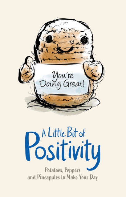 A Little Bit of Positivity: Potatoes, Peppers and Pineapples to Make Your Day, Hardback Book