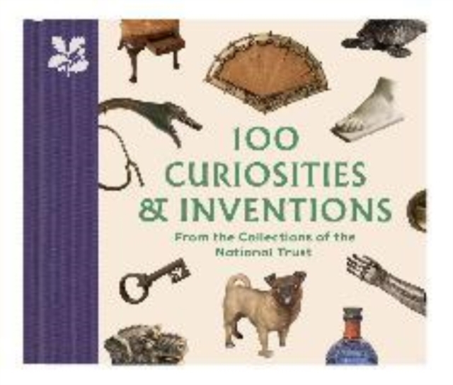 100 Curiosities & Inventions from the Collections of the National Trust, Hardback Book