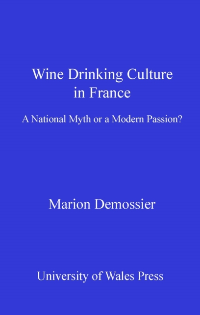 Wine Drinking Culture in France : A National Myth or a Modern Passion?, PDF eBook