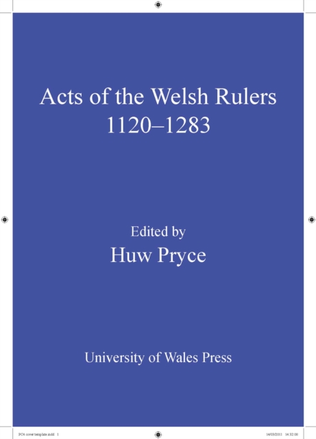 The Acts of Welsh Rulers, 1120-1283, PDF eBook