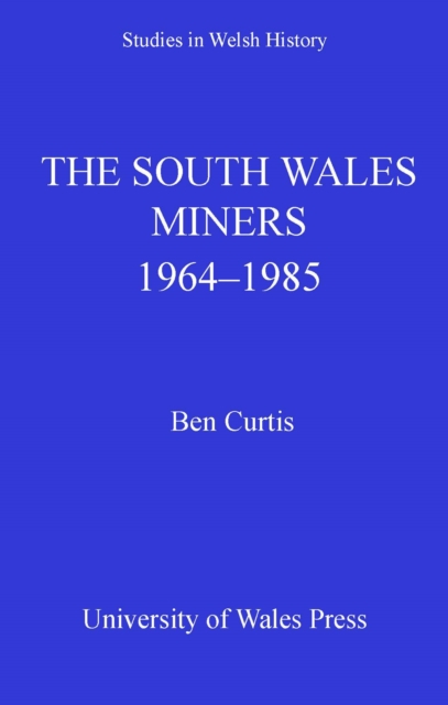 The South Wales Miners : 1964-1985, PDF eBook