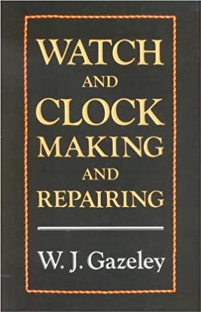 Watch and Clock Making and Repairing, Hardback Book