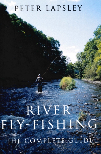 River Fly-Fishing : The Complete Guide, Hardback Book