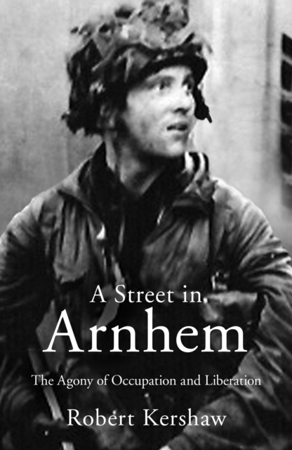 A Street in Arnhem : The Agony of Occupation and Liberation, Paperback / softback Book