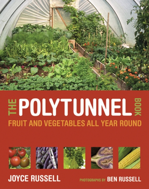 The Polytunnel Book : Fruit and Vegetables All Year Round, Paperback / softback Book