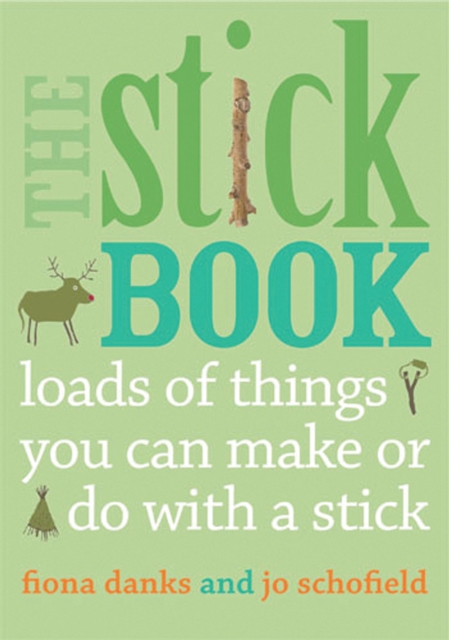 The Stick Book : Loads of things you can make or do with a stick, Paperback / softback Book