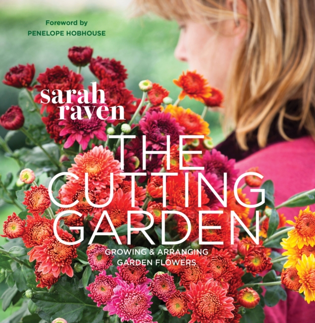 The Cutting Garden : Growing and Arranging Garden Flowers, Paperback / softback Book