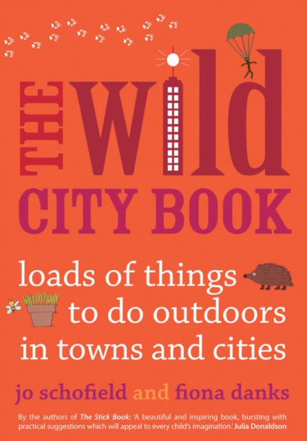 The Wild City Book : Fun Things to do Outdoors in Towns and Cities, Paperback / softback Book