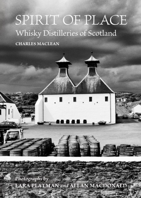 Spirit of Place : Whisky Distilleries of Scotland, Hardback Book