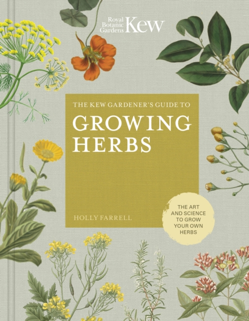 The Kew Gardener's Guide to Growing Herbs : The art and science to grow your own herbs Volume 2, Hardback Book