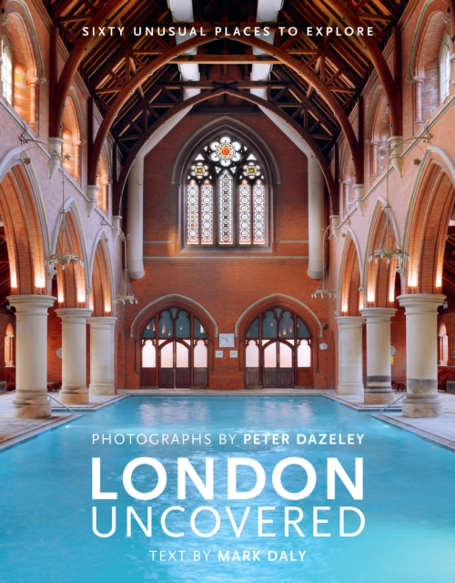 London Uncovered (New Edition) : More than Sixty Unusual Places to Explore, Hardback Book