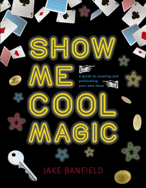 Show Me Cool Magic : A guide to creating and performing your own show, EPUB eBook