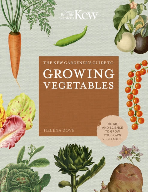 The Kew Gardener's Guide to Growing Vegetables : The Art and Science to Grow Your Own Vegetables Volume 7, Hardback Book