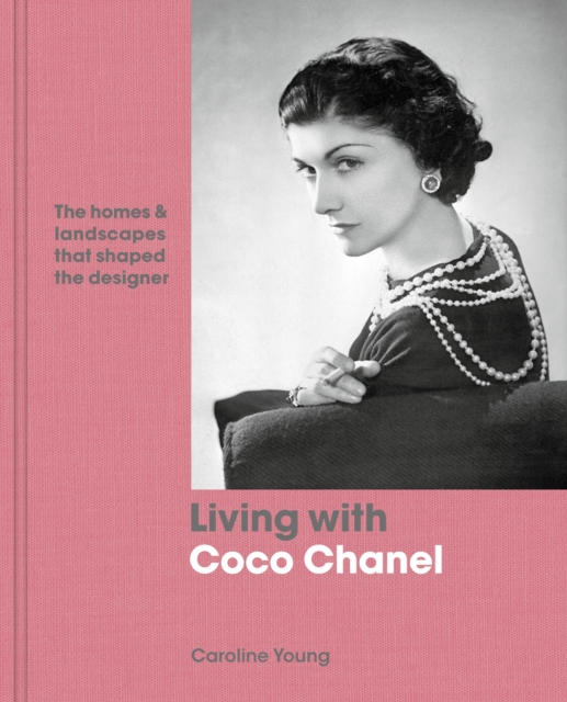 Living with Coco Chanel : The homes and landscapes that shaped the designer, EPUB eBook