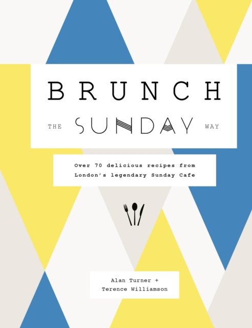 Brunch the Sunday Way : Over 70 delicious recipes from London's legendary Sunday Cafe, Hardback Book