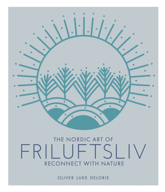 The Nordic Art of Friluftsliv : Reconnect with Nature, EPUB eBook