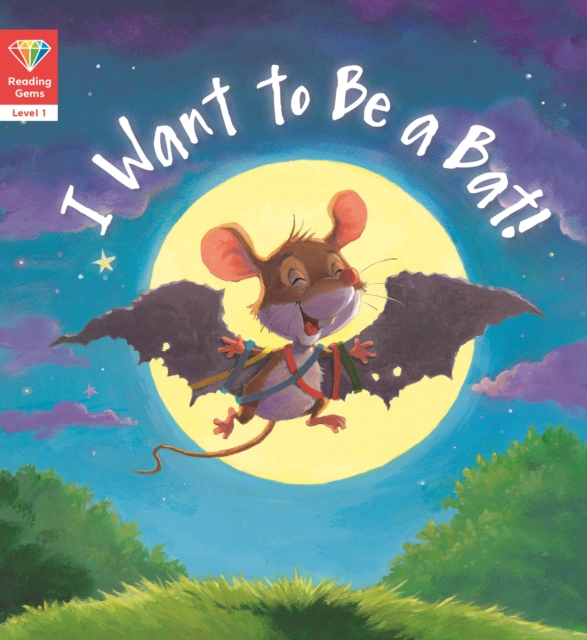 Reading Gems: I Want to Be a Bat! (Level 1), EPUB eBook