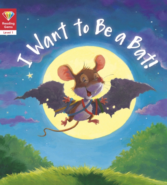 Reading Gems: I Want to Be a Bat! (Level 1), EPUB eBook