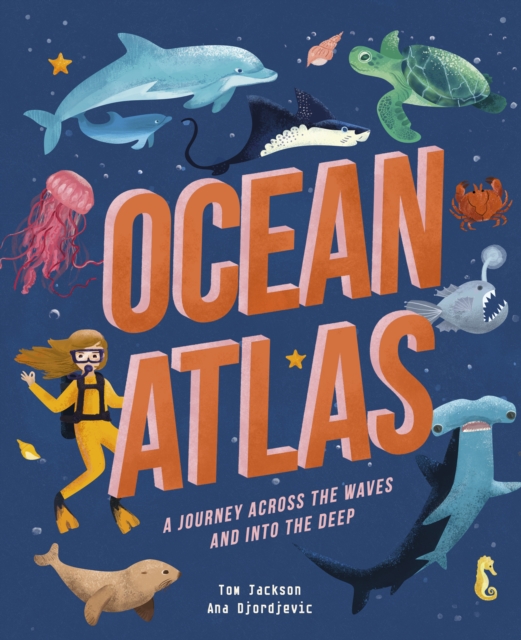 Ocean Atlas : A journey across the waves and into the deep, Hardback Book