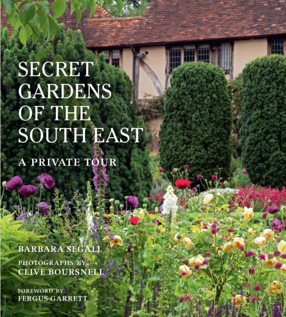 The Secret Gardens of the South East : A Private Tour Volume 4, Hardback Book