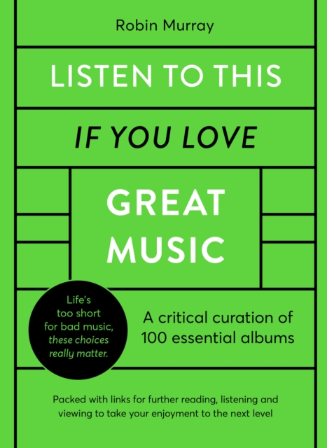 Listen to This If You Love Great Music : A critical curation of 100 essential albums * Packed with links for further reading, listening and viewing to take your enjoyment to the next level, Hardback Book