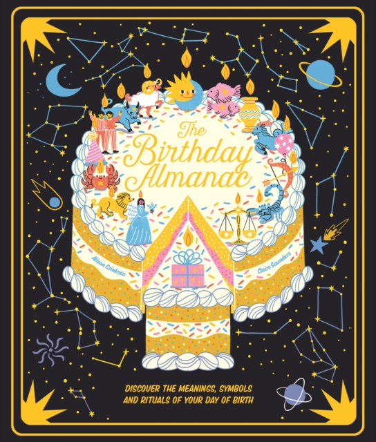 The Birthday Almanac : Discover the meanings, symbols and rituals of your day of birth, Hardback Book