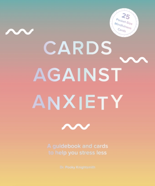 Cards Against Anxiety : A Guidebook and Cards to Help You Stress Less, Kit Book