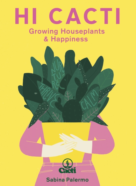 Hi Cacti : Growing Houseplants & Happiness, Hardback Book