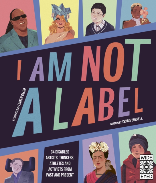 I Am Not a Label : 34 disabled artists, thinkers, athletes and activists from past and present, Paperback / softback Book
