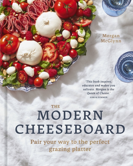 The Modern Cheeseboard : Pair your way to the perfect grazing platter, Hardback Book