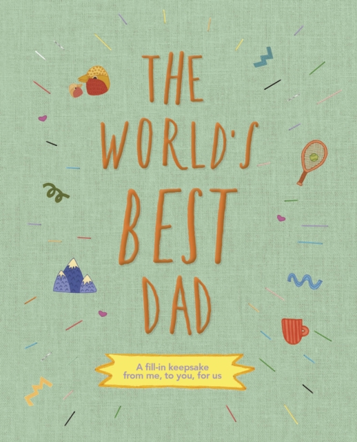 The World's Best Dad : A fill-in keepsake from me, to you, for us Volume 1, Hardback Book