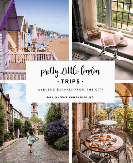Pretty Little London: Trips : Weekend Escapes From the City, EPUB eBook
