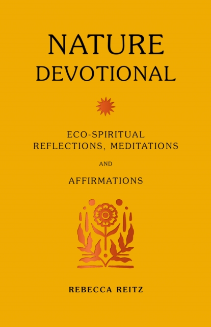 Nature Devotional : Eco-spiritual reflections, meditations and affirmations, EPUB eBook