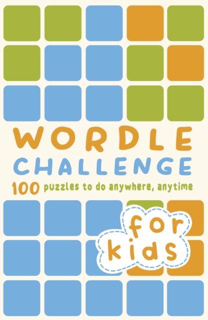 Wordle Challenge for Kids : 100 Puzzles to do anywhere, anytime, Paperback / softback Book