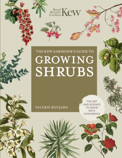The Kew Gardener's Guide to Growing Shrubs : The Art and Science to Grow with Confidence, Hardback Book