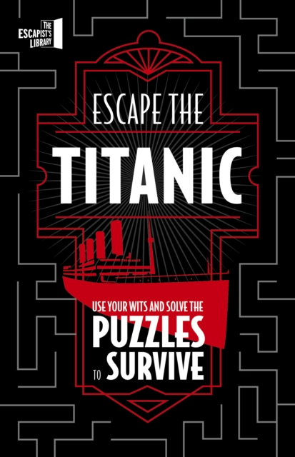 Escape The Titanic : Use your wits and solve the puzzles to survive, Paperback / softback Book