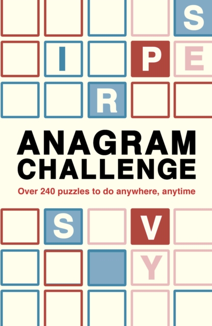 Anagram Challenge : Over 240 puzzles to do anywhere, anytime, Paperback / softback Book