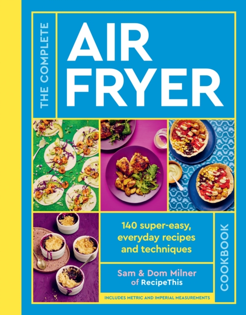The Complete Air Fryer Cookbook : 140 super-easy, everyday recipes and techniques - THE SUNDAY TIMES BESTSELLER, Hardback Book
