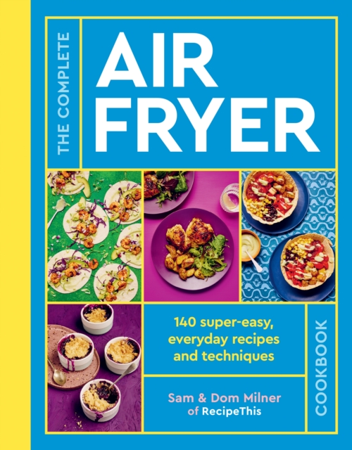 The Complete Air Fryer Cookbook : 140 super-easy, everyday recipes and techniques - THE SUNDAY TIMES BESTSELLER, EPUB eBook
