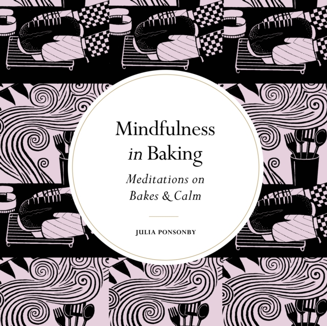 Mindfulness in Baking : Meditations on Bakes & Calm, EPUB eBook