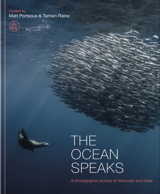 The Ocean Speaks : A photographic journey of discovery and hope, Hardback Book