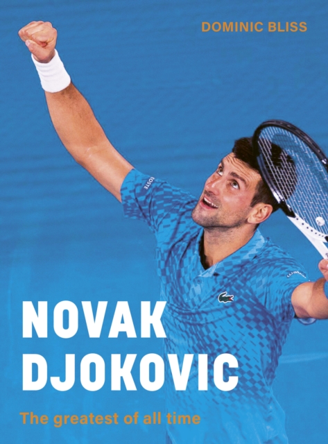 Novak Djokovic : The greatest of all time, Hardback Book