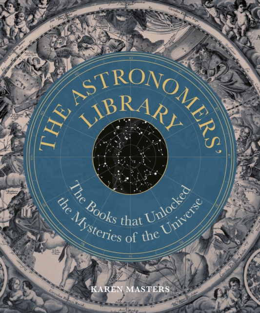 Astronomers' Library : The Books that Unlocked the Mysteries of the Universe, Hardback Book