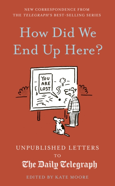 How Did We End Up Here? : Unpublished Letters to the Daily Telegraph Volume 15, Hardback Book