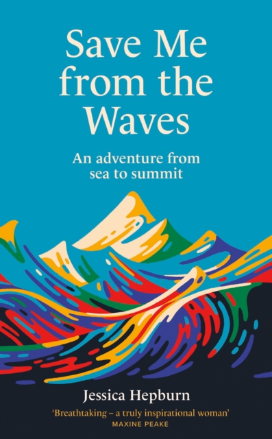 Save Me from the Waves : An adventure from sea to summit, Hardback Book
