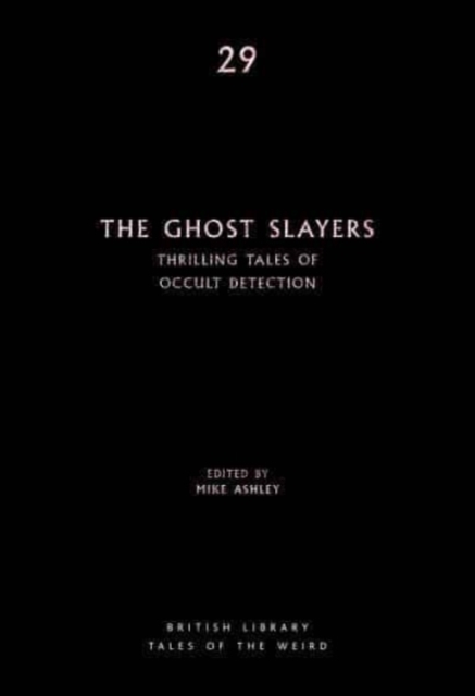 The Ghost Slayers : Thrilling Tales of Occult Detection, Paperback / softback Book