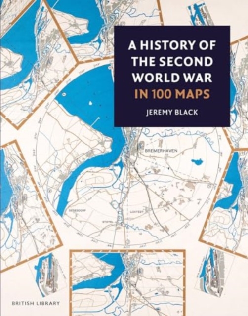 A History of the Second World War in 100 Maps, Paperback / softback Book