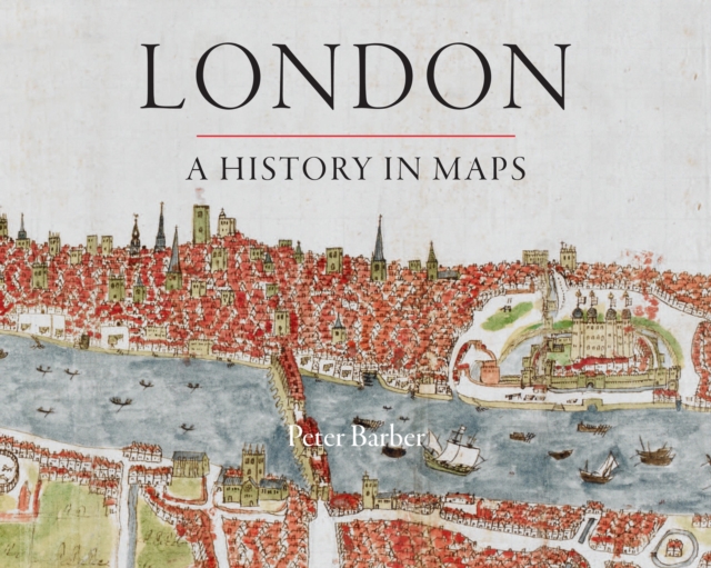 London: A History in Maps, Hardback Book